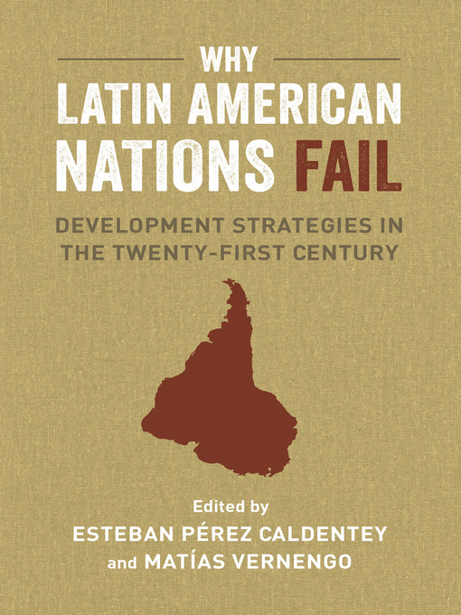 Title details for Why Latin American Nations Fail by Matías Vernengo - Available